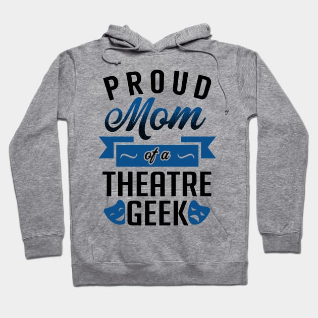 Proud Mom of a Theatre Geek Hoodie by KsuAnn